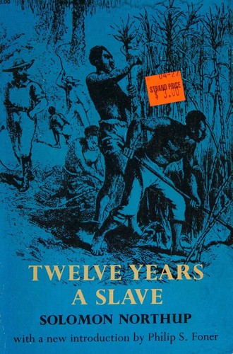 Twelve Years a Slave / Narrative of Solomon Northup, a Citizen of New-York, Kidnapped in Washington City in 1841, and Rescued in 1853, from a Cotton Plantation near the Red River in Louisiana
